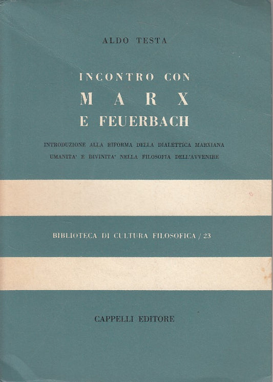Incontro con Marx e Feuerbach - Aldo Testa - Cappelli Filosofia - 1a ed.- ZFS241