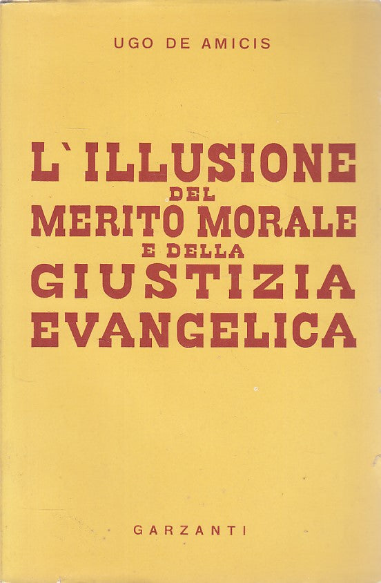 LS- ILLUSIONE MERITO MORALE GIUSTIZIA EVANGELICA-- GARZANTI--- 1953- BS - ZDS262