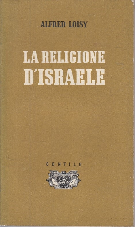 LS- LA RELIGIONE D'ISRAELE - LOISY - GENTILE - SAGGI -- 1945 - B - ZDS421