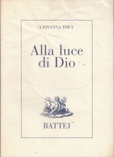 LN- ALLA LUCE DI DIO POESIE - GIOVANNA THEY - BATTEI --- 2004 - BS- XDS18