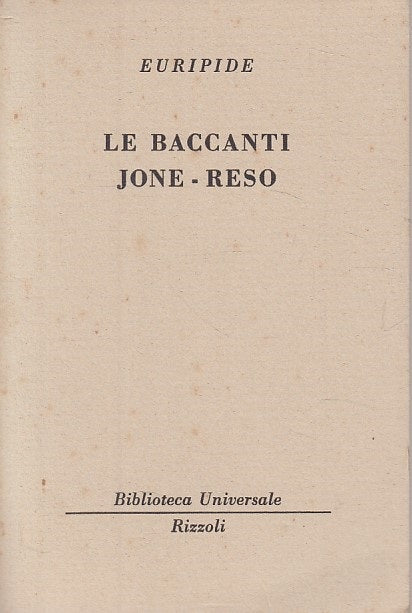 LN- LE BACCANTI JONE RESO - EURIPIDE - RIZZOLI - UNIVERSALE -- 1959 - B - ZDS322