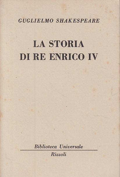 LN- STORIA DI RE ENRICO IV- SHAKESPEARE- RIZZOLI- UNIVERSALE-- 1954 - B - ZDS322