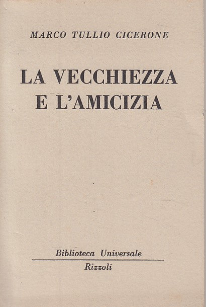 LN- VECCHIEZZA E L'AMICIZIA- CICERONE- RIZZOLI - UNIVERSALE -- 1958 - B - ZDS322