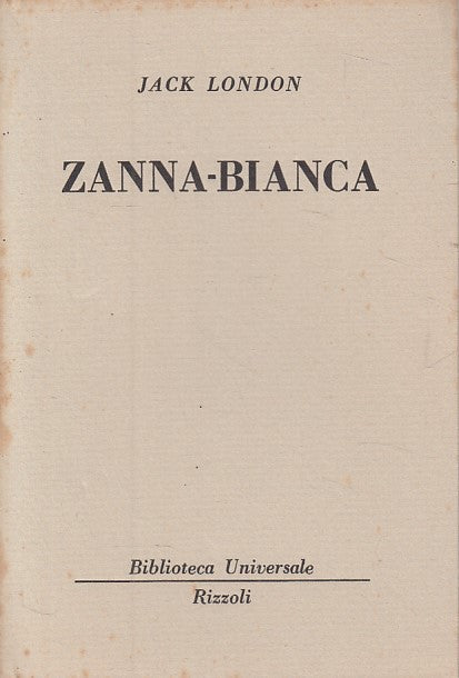 LN- ZANNA BIANCA - JACK LONDON - RIZZOLI - UNIVERSALE -- 1955 - B - ZDS322