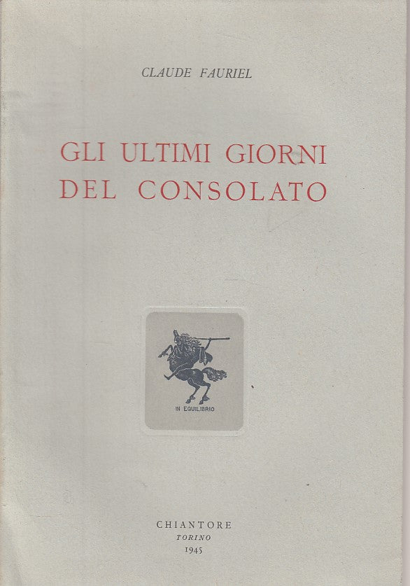 LS- GLI ULTIMI GIORNI DEL CONSOLATO - FAURIEL - CHIANTORE --- 1945 - B - ZDS456