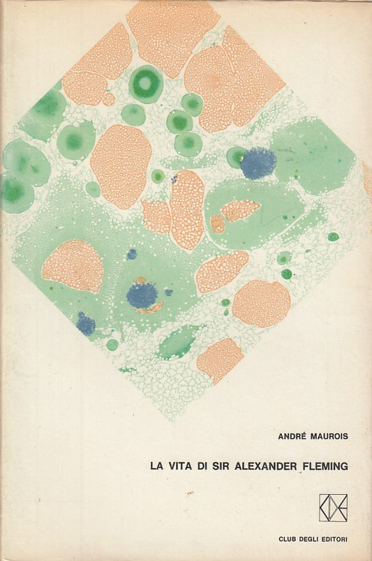LA VITA DI ALEXANDER FLEMING - MAUROIS - CLUB --- 1960 - CS - ZDS405