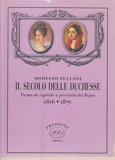 LZ- IL SECOLO DELLE DUCHESSE PARMA- FULLONI- PPS-- 1a ED.- 1994- B- ZDS402