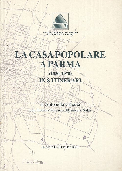LS- LA CASA POPOLARE A PARMA 1850/1970 - CABASSI - GRAFICHE STEP--- 1999- B- WPR