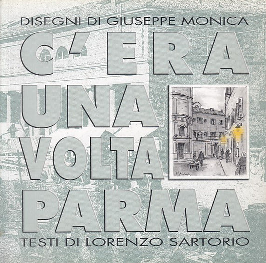 C'ERA UNA VOLTA PARMA - MONICA SARTORIO - TECNOGRAFICA --- 2006 - B - WPR