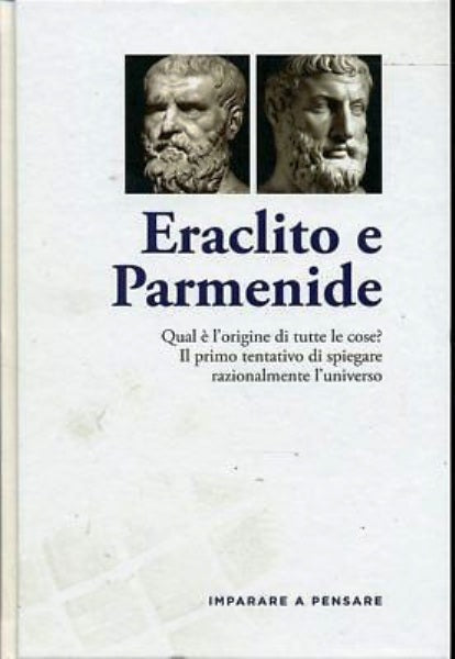 LZ- IMPARARE E PENSARE ERACLITO E PARMENIDE -- RBA --- C - YDS999