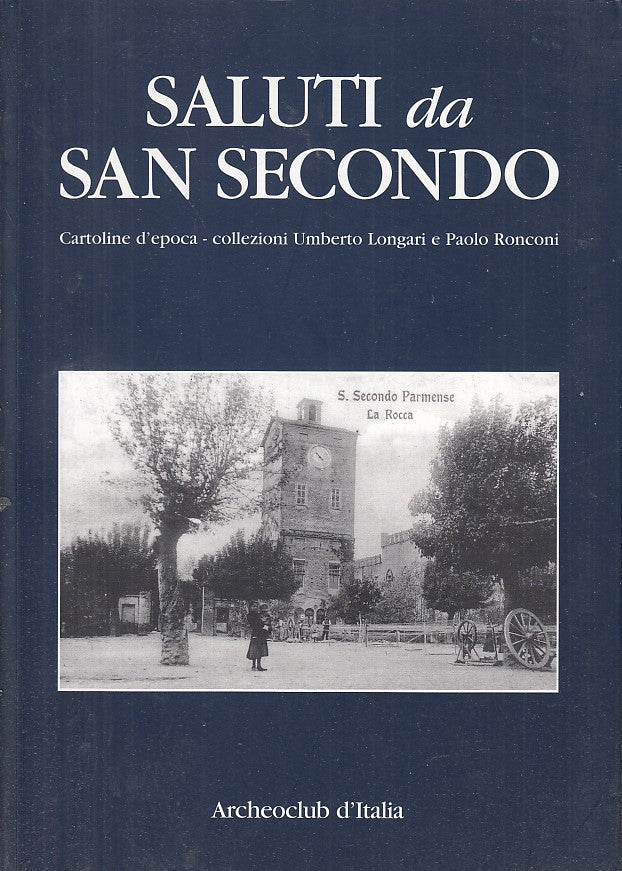 LT- SALUTI DA SAN SECONDO LONGARI RONCONI -- SILVA EDITORE --- 2005 - B - WPR