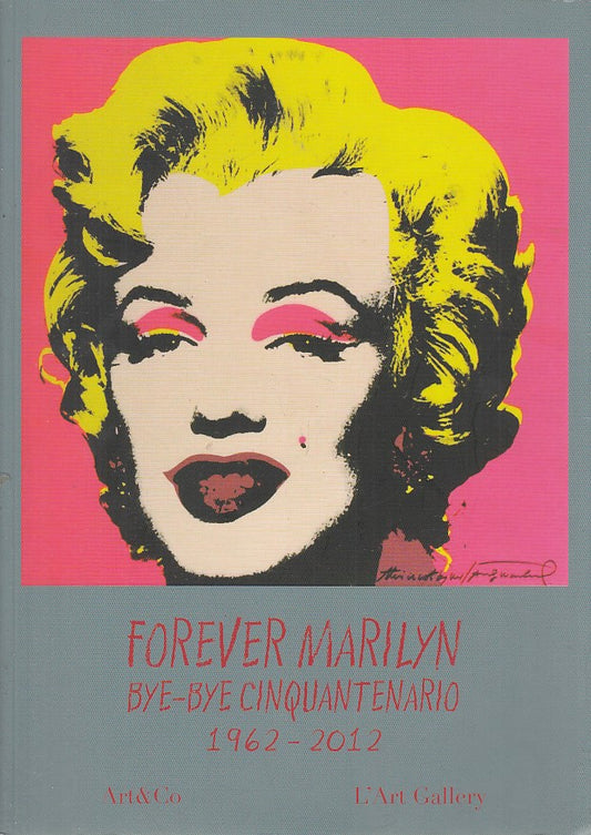 LT- FOREVER MARILYN BYE BYE CINQUANTENARIO 1962-- L'ART GALLERY-- 2012- B- XDS17
