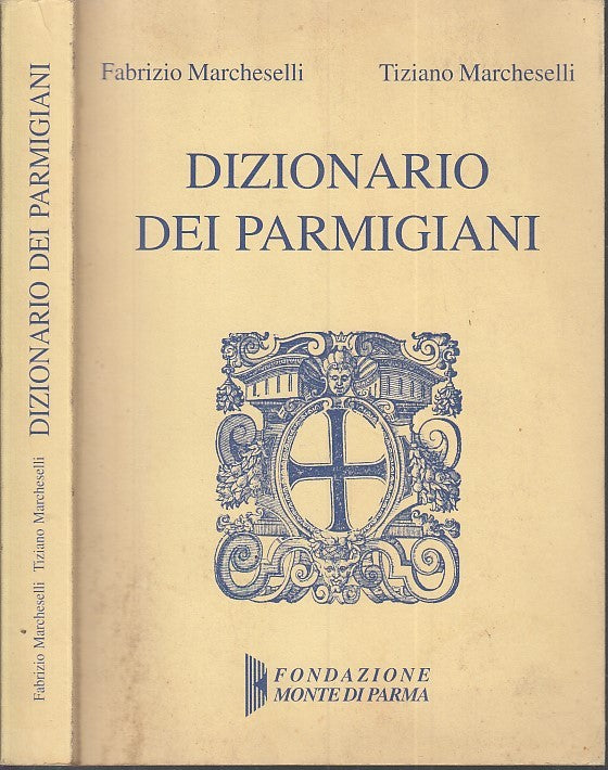 LS- DIZIONARIO DEI PARMIGIANI - MARCHESELLI - FONDAZIONE MONTE --- 1997 - B- WPR
