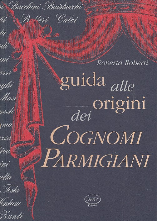 LZ- GUIDA ALLE ORIGINI DEI COGNOMI PARMIGIANI - ROBERTI - PPS --- 1998-- WPR319