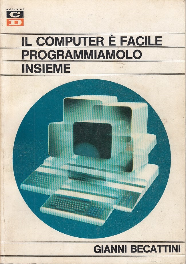 LZ- COMPUTER E' FACILE PROGRAMMIAMOLO INSIEME - BECATTINI- CD--- 1983- B- YDS475
