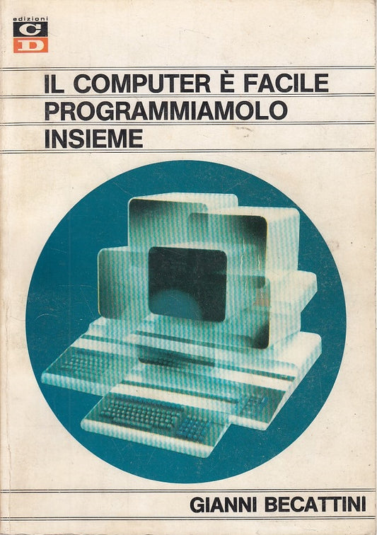 LZ- COMPUTER E' FACILE PROGRAMMIAMOLO INSIEME - BECATTINI- CD--- 1983- B- YDS475