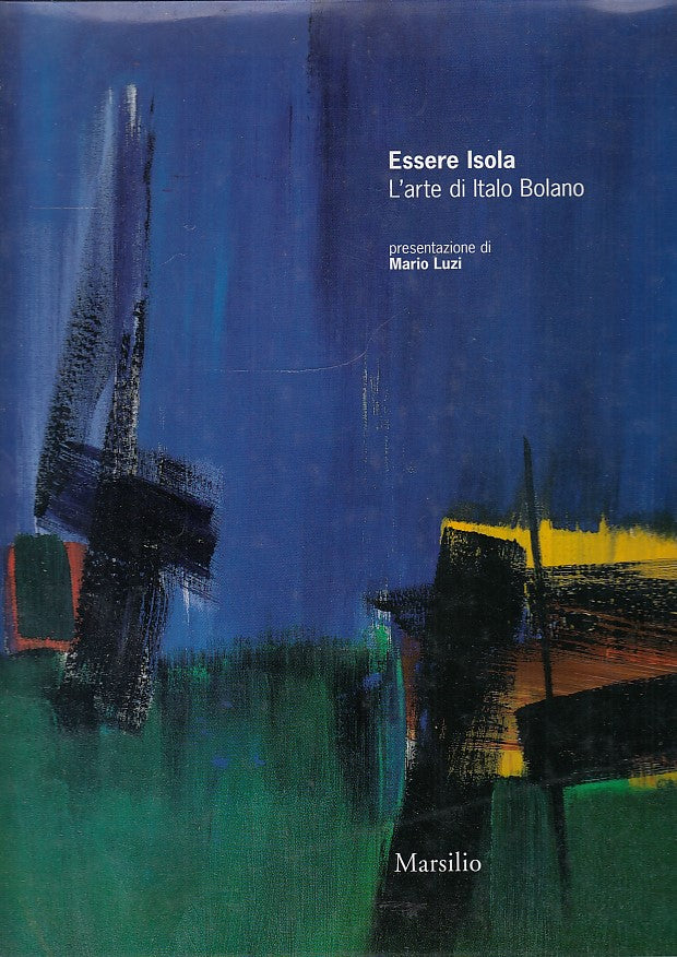 LT- ESSERE ISOLA L'ARTE DI ITALO BOLANO- MARIO LUZI- MARSILIO--- 2000- CS- YDS67