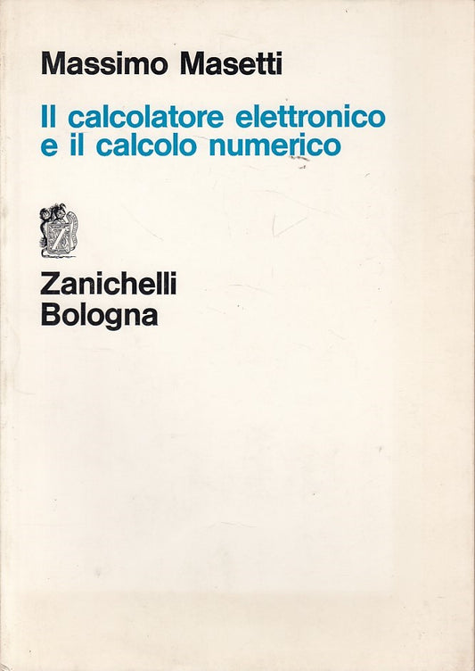 Il calcolatore elettronico e il calcolo numerico - Masetti - Zanichelli - ZFS247