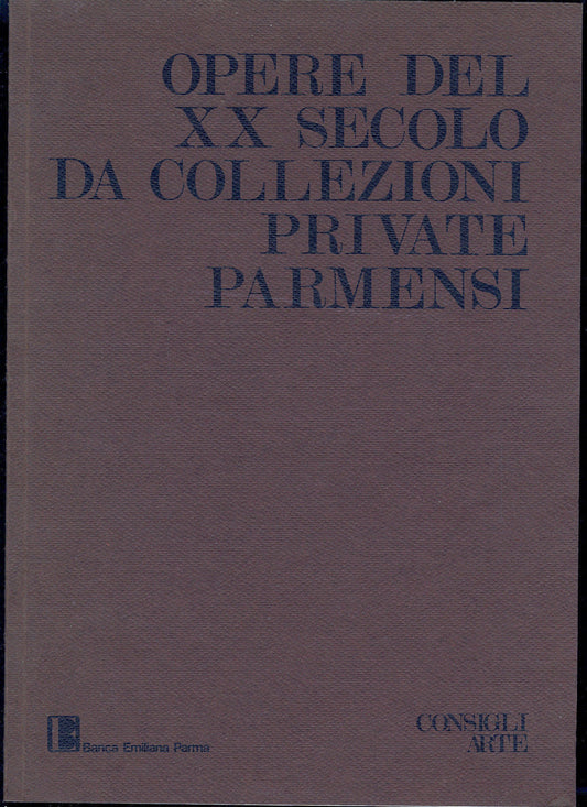 LT- OPERE DEL XX SECOLO DA COLLEZIONI PRIVATE PARMENSI-- ARTE--- 1985- B- YDS467