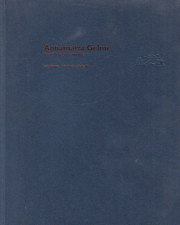 LT- ANNAMARIA GELMI FUORI LUOGO COMUNE CATALOGO-- PERGINE--- 2006- B- YDS467