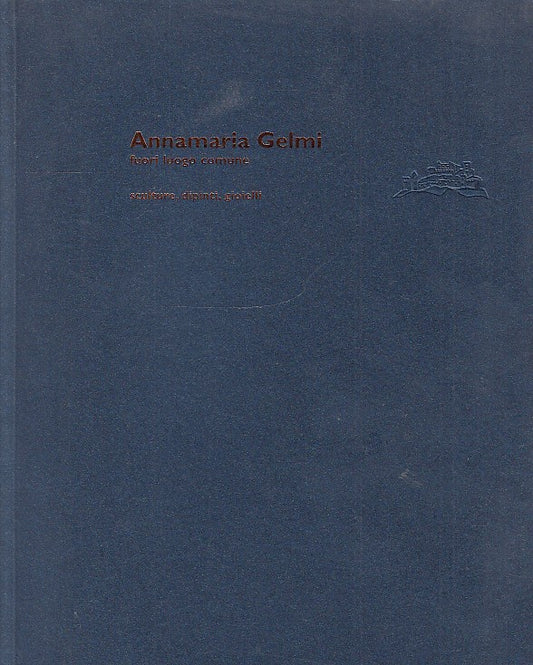 LT- ANNAMARIA GELMI FUORI LUOGO COMUNE CATALOGO-- PERGINE--- 2006- B- YDS467