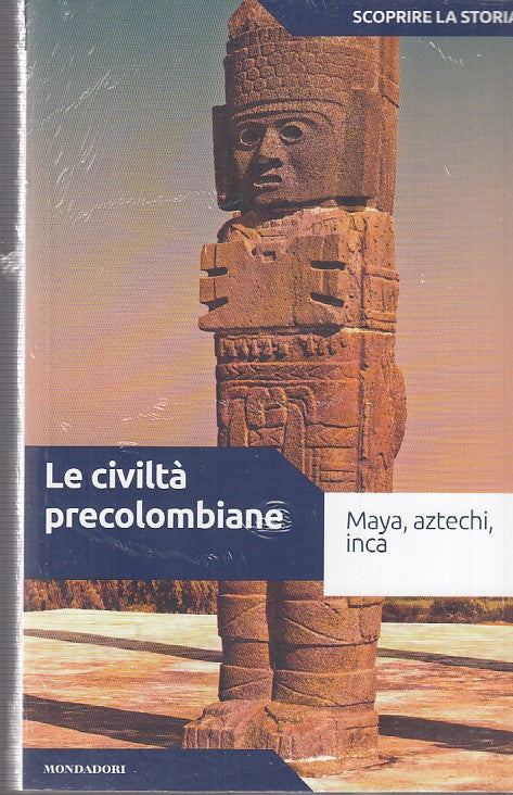 LS- CIVILTA' PRECOLOMBIANE-- MONDADORI- SCOPRIRE LA STORIA 19-- 2018- B- YDS999