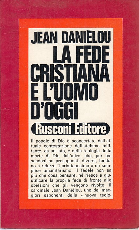 LN- LA FEDE CRISTIANA E L'UOMO D'OGGI- DANIELOU- RUSCONI--- 1970- B- ZDS226