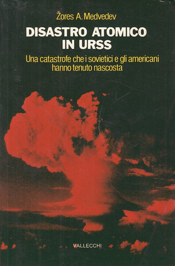 Disastro Atomico in URSS - Zores A. Medvedev - Vallecchi - 1a ed. - ZFS116