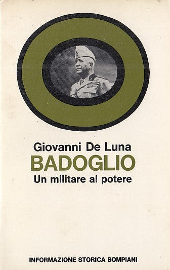 LS- BADOGLIO MILITARE AL POTERE - GIOVANNI DE LUNA - BOMPIANI--- 1974- B- YDS565