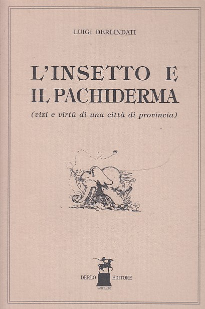 LB- L'INSETTO E IL PACHIDERMA- LUIGI DERLINDATI- DERLO EDITORE--- 1995- B- XDS21