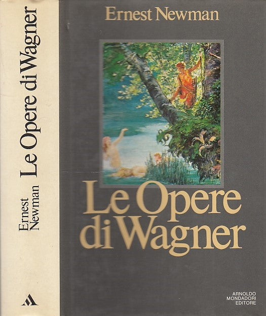 LS- LE OPERE DI WAGNER - NEWMAN - MONDADORI - MUSICA E STORIA -- 1981- CS- XDS21