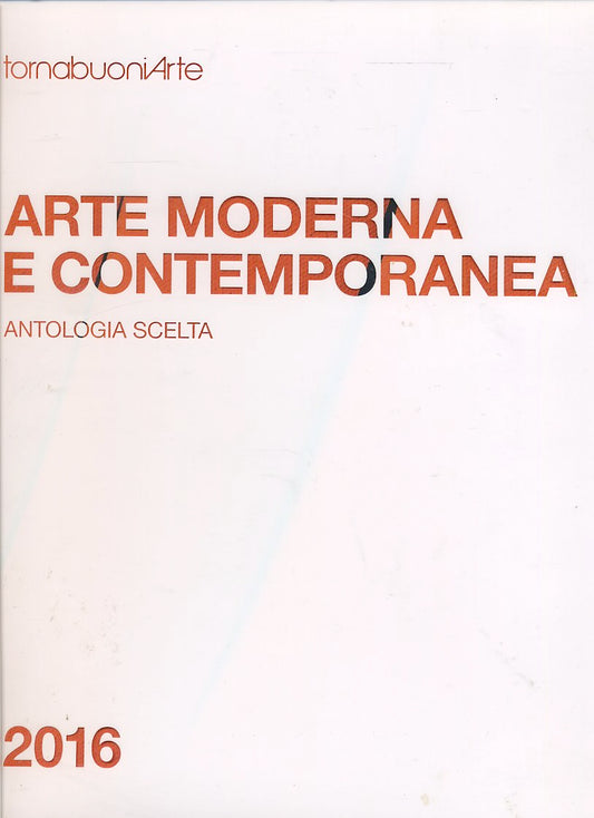 LT- ARTE MODERNA CONTEMPORANEA ANTOLOGIA SCELTA-- TORNABUONI--- 2016- CS- YDS560
