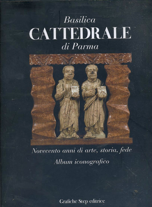 LT- BASILICA CATTEDRALE DI PARMA ALBUM ICONOGRAFICO-- GRAFICHE STEP--- 2005- CS- WPR