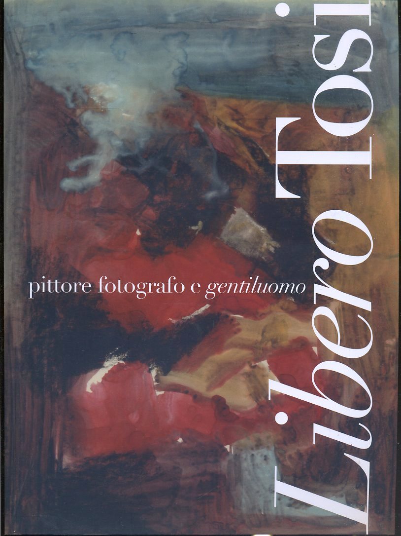 LT- CATALOGO MOSTRA LIBERO TOSI PITTORE FOTOGRAFO GENTILUOMO----- 2008- B-YDS573