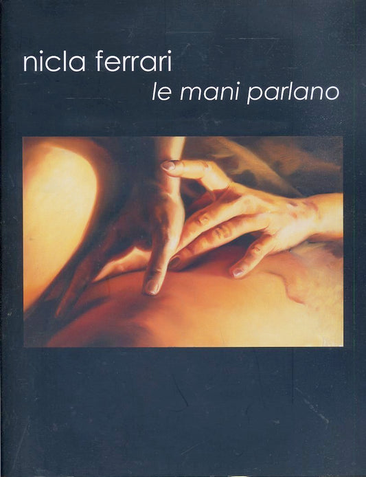 LT- CATALOGO MOSTRA NICLA FERRARI LE MANI PARLANO ----- 2010 - B - YDS573