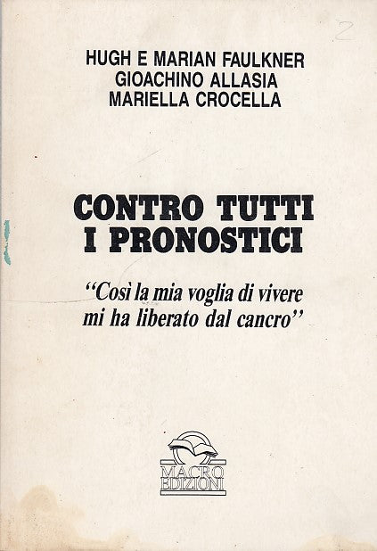 LZ- CONTRO TUTTI I PRONOSTICI CANCRO- FAULKNER- MACRO- 1a ED.- 1992- B- ZFF109
