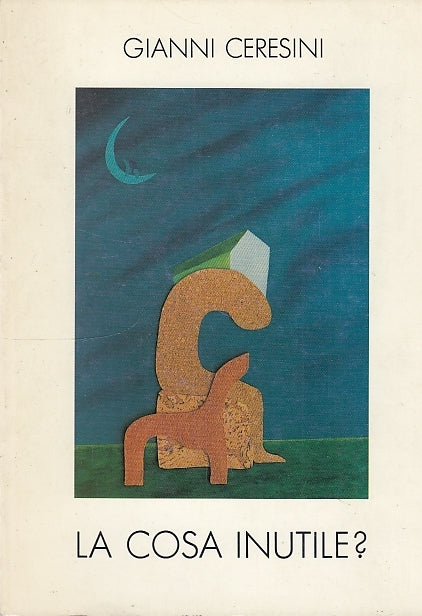 LA COSA INUTILE? POESIE RACCONTI - CERESINI - REGGIOLO --- 1993 - B - ZDS400