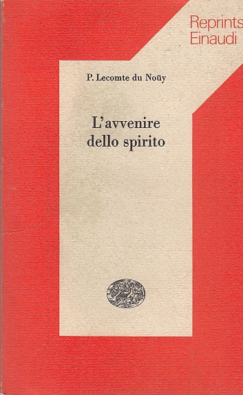 LN- L'AVVENIRE DELLO SPIRITO - DE NOUY - EINAUDI - REPRINTS -- 1975 - B - YDS584