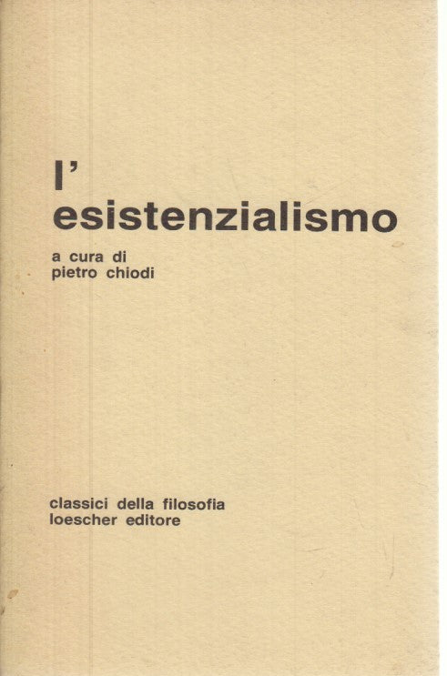 LS- L'ESISTENZIALISMO - PIETRO CHIODI - LOESCHER - FILOSOFIA -- 1990 - B- YFS599