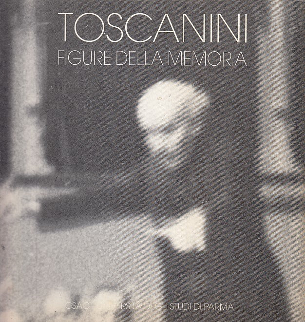 LT- TOSCANINI FIGURE DELLA MEMORIA -- CSAC UNIVERSITA' PARMA --- 1995 - B- XFS27