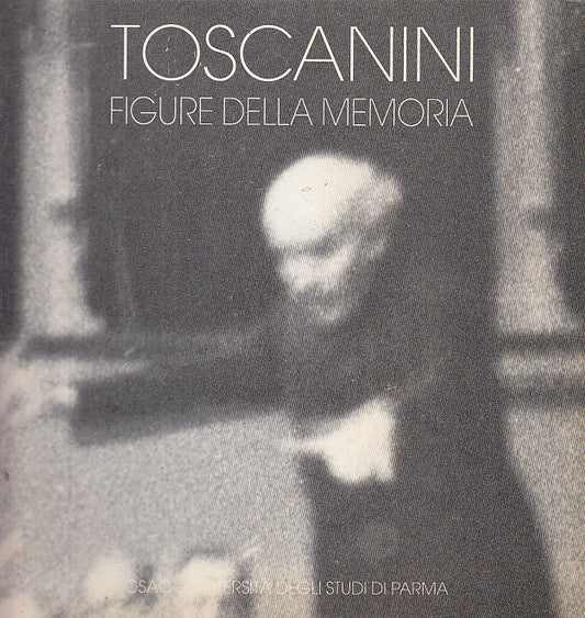 LT- TOSCANINI FIGURE DELLA MEMORIA -- CSAC UNIVERSITA' PARMA --- 1995 - B- XFS27