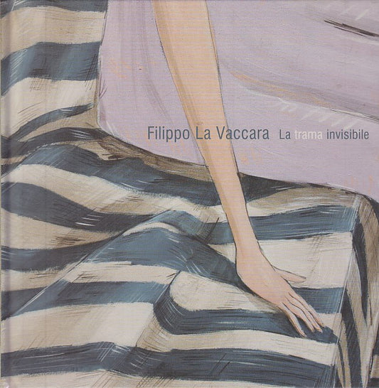 LT- FILIPPO LA VACCARA LA TRAMA INVISIBILE CATALOGO MOSTRA ----- 2009 - C- XFS27