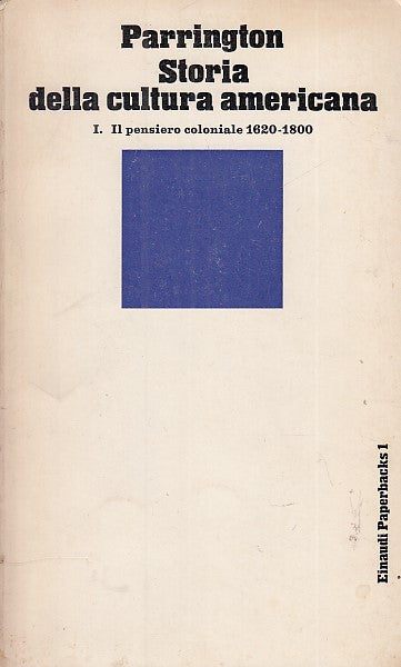 LS- STORIA DELLA CULTURA AMERICANA I - PARRINGTON - EINAUDI --- 1969 - B- YFS597