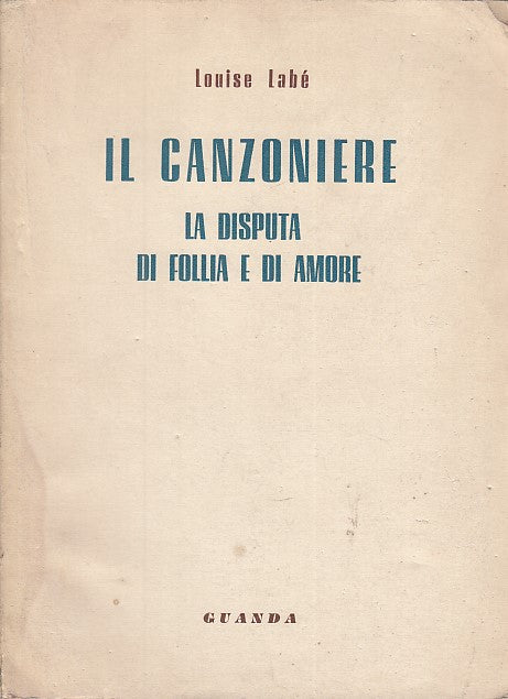 LN- IL CANZONIERE DISPUTA DI FOLLIA E DI AMORE- LABE'- GUANDA--- 1955- B- YFS597