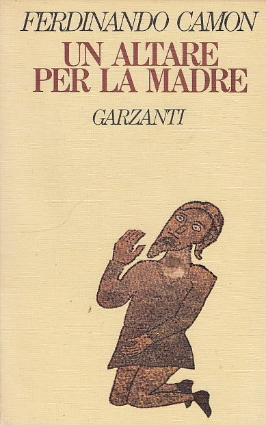 LN- UN ALTARE PER LA MADRE - FERDINANDO CAMON - GARZANTI --- 1978 - B - ZTS178