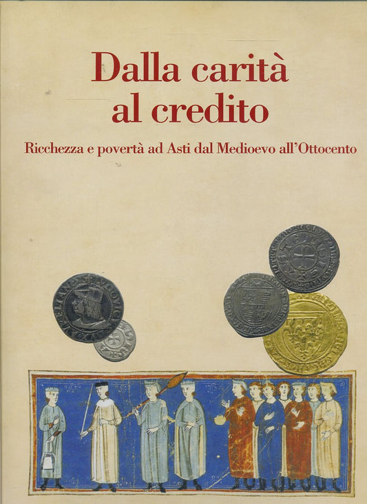 LT- DALLA CARITA' AL CREDITO ASTI MEDIOEVO OTTOCENTO-- OMNIA--- 2005- CS- YFS616