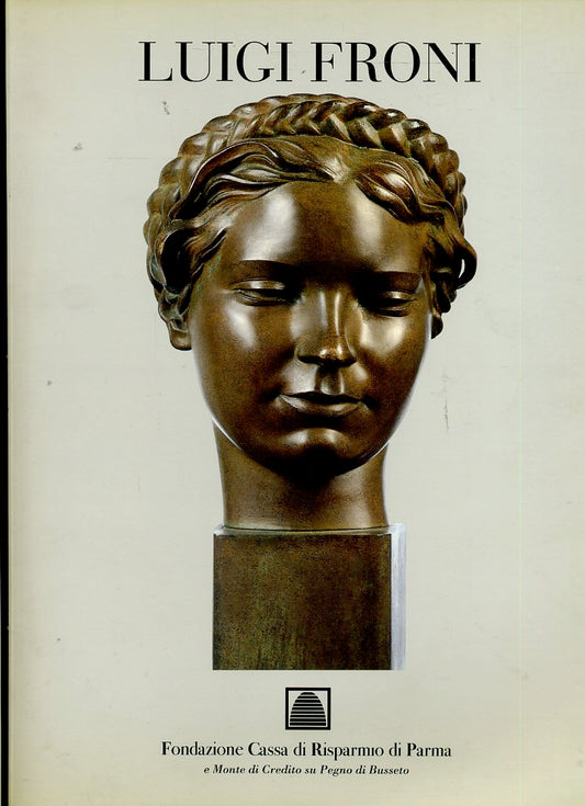 Luigi Froni Sculture Catalogo - Dall'Acqua De Grada - Cari Parma - 1995 - WPR