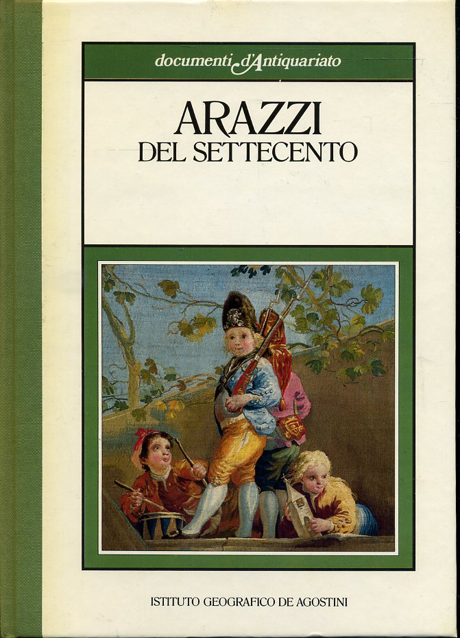 LT- DOCUMENTI D'ANTIQUARIATO ARAZZI DEL SETTECENTO -- DeA --- 1985 - C - ZFS497