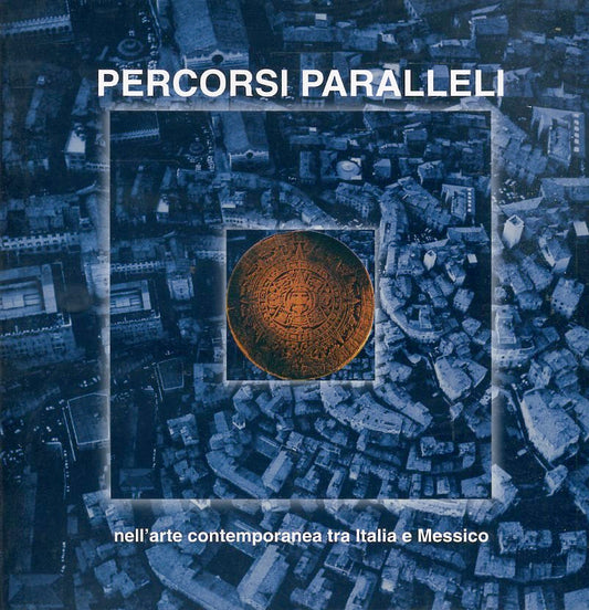 LT- PERCORSI PARALLELI ARTE CONTEMPORANEA TRA ITALIA MESSICO----- 2001- B-ZFS561