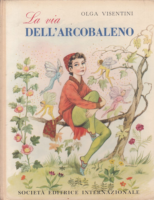 LB- LA VIA DELL'ARCOBALENO - OLGA VISENTINI - SEI -- 1A ED. - 1955 - C - ZFS384